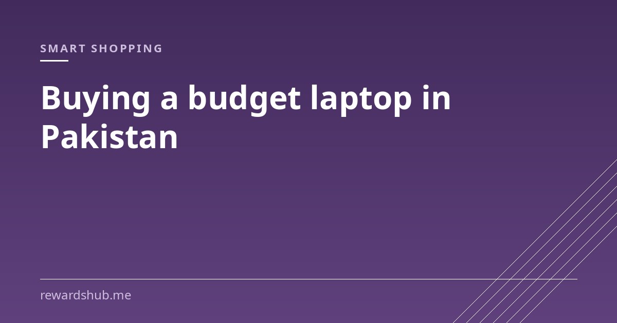 Cover graphic reading 'Buying a budget laptop in Pakistan' in the Rewards Hub smart shopping section.