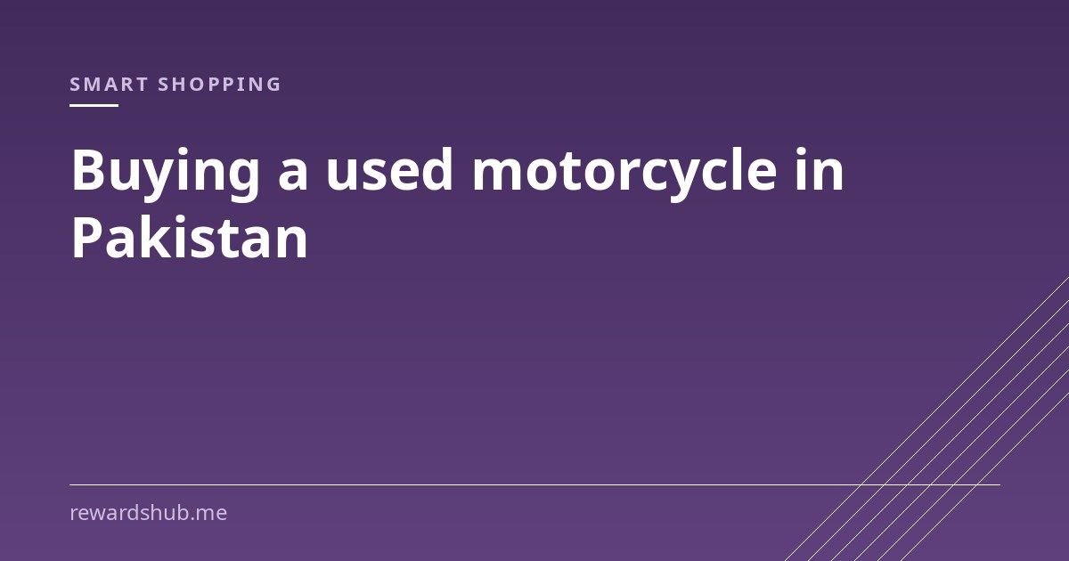 Cover graphic reading 'Buying a used motorcycle in Pakistan' in the Rewards Hub smart shopping section.