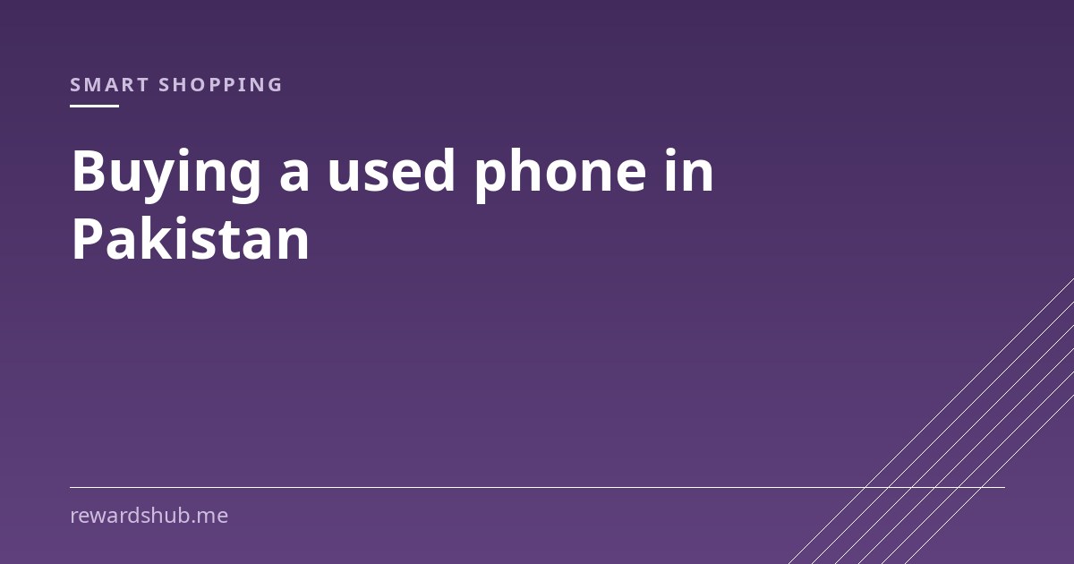 Cover graphic reading 'Buying a used phone in Pakistan' in the Rewards Hub smart shopping section.