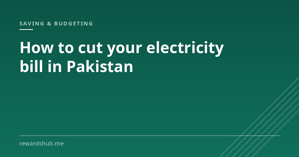 Cover graphic reading 'How to cut your electricity bill in Pakistan' in the Rewards Hub saving and budgeting section.