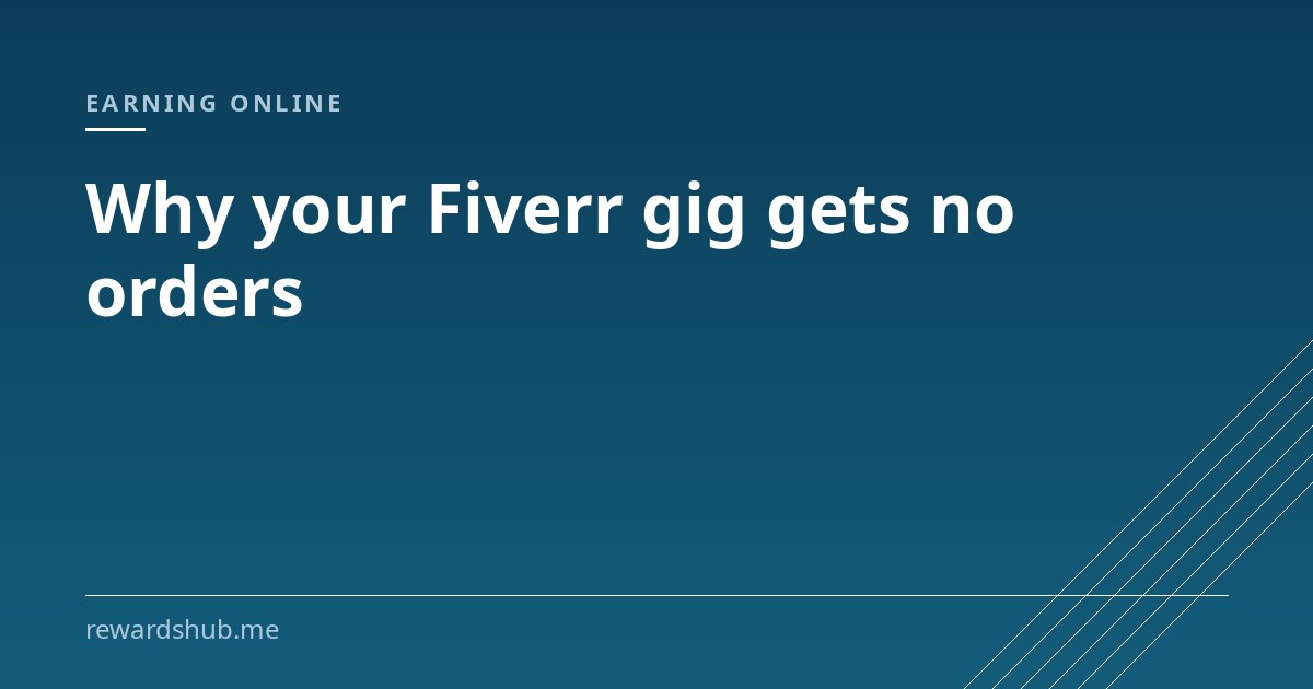 Cover graphic reading 'Why your Fiverr gig gets no orders' in the Rewards Hub earning online section.