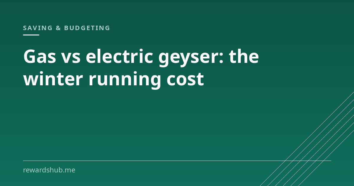 Cover graphic reading 'Gas vs electric geyser: the winter running cost' in the Rewards Hub saving and budgeting section.