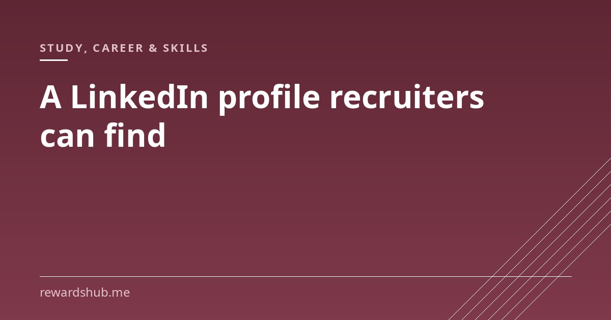 Cover graphic reading 'A LinkedIn profile recruiters can find' in the Rewards Hub study, career and skills section.