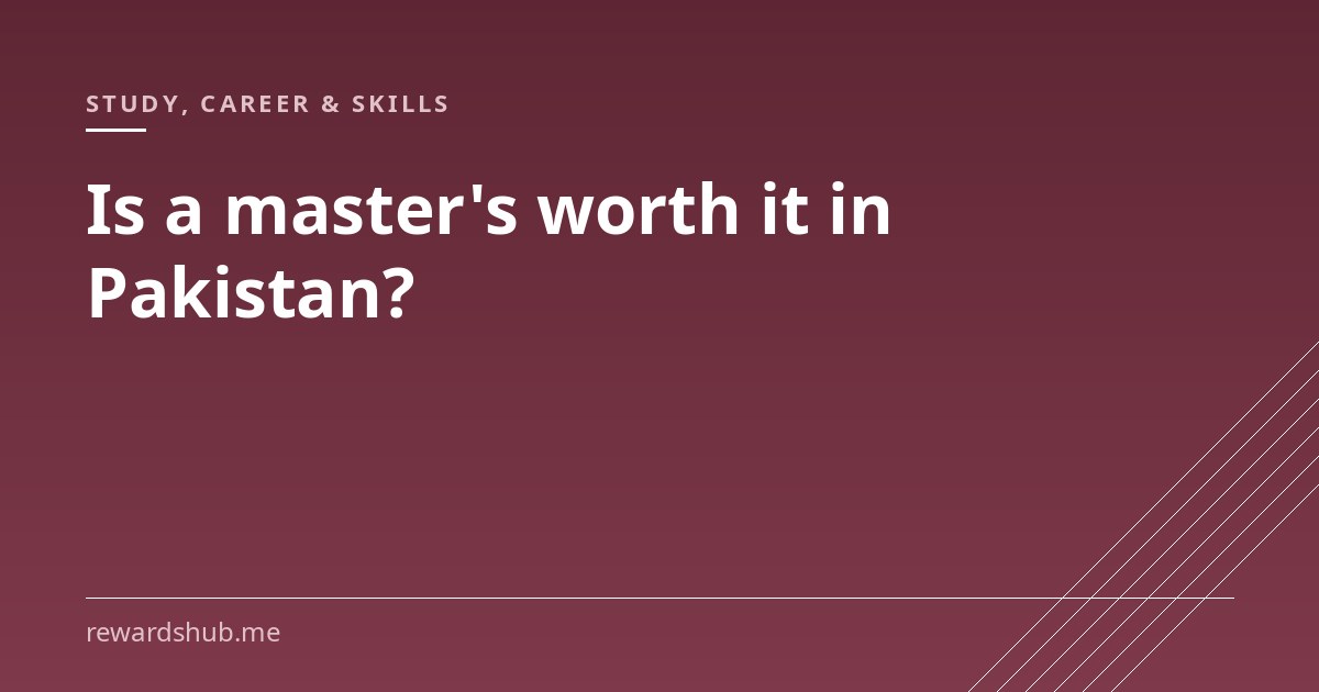 Cover graphic reading 'Is a master's worth it in Pakistan?' in the Rewards Hub study, career and skills section.