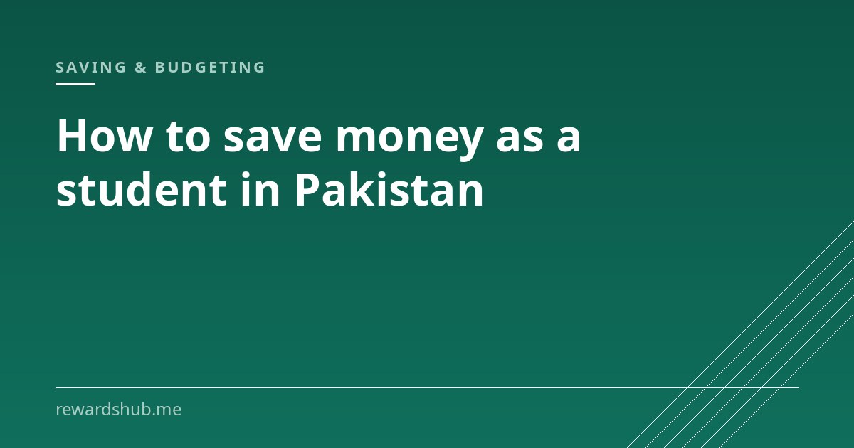 Cover graphic reading 'How to save money as a student in Pakistan' in the Rewards Hub saving and budgeting section.