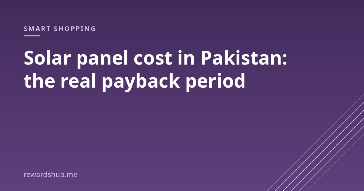 Cover graphic reading 'Solar panel cost in Pakistan: the real payback period' in the Rewards Hub smart shopping section.