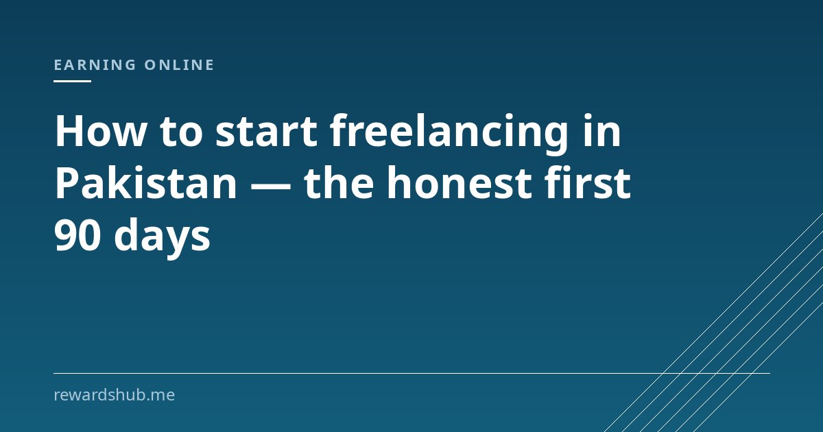 Cover graphic reading 'How to start freelancing in Pakistan — the honest first 90 days' in the Rewards Hub earning online section.